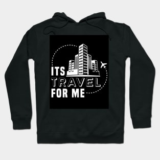 Its Travel For Me Hoodie